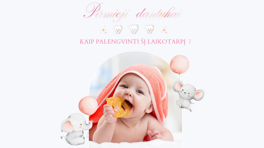 Pirmieji dantukai. Kaip palengvinti šį laikotarpį?